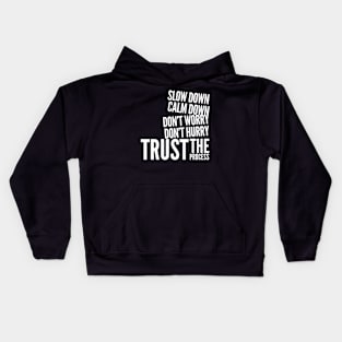 Slow down, calm down, don’t worry, don’t hurry, trust the process Kids Hoodie